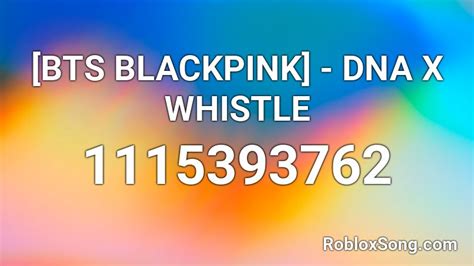 [bts blackpink] dna x whistle roblox id roblox music codes