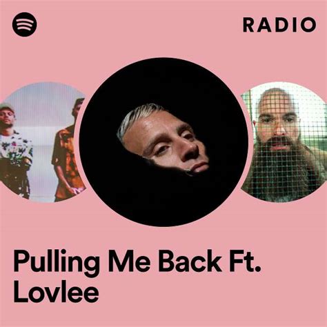 Pulling Me Back Ft Lovlee Radio Playlist By Spotify Spotify