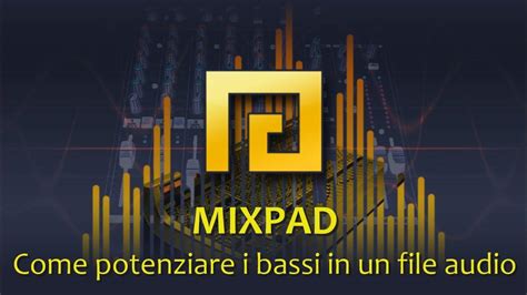 mixpad  potenziare  bassi   file audio youtube