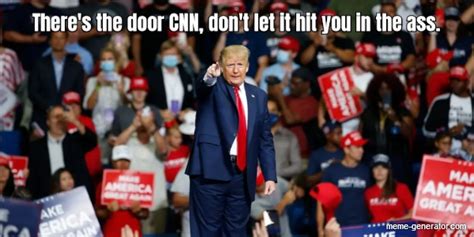 there s the door cnn don t let it hit you in the ass meme generator