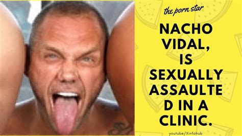 Porn Star Nacho Vidal Is Sexually Assaulted In A Clinic