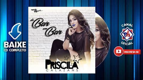 Priscila Calazans De Bar Em Bar 2k18 Cd Completo Youtube