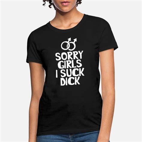 Shop Sorry I Suck Dick T Shirts Online Spreadshirt