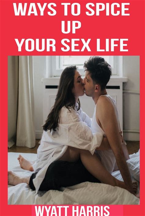 ways to spice up your sex life ebook wyatt harris 1230006214548