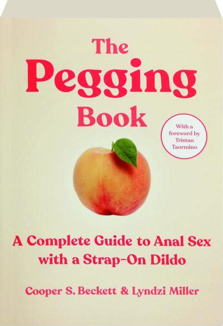 the pegging book a complete guide to anal sex with a strap on dildo