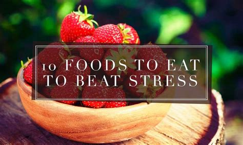 10 foods to eat to beat stress foods to eat food eat