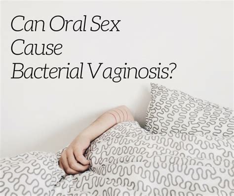 why oral sex can lead to bacterial vaginosis youmemindbody