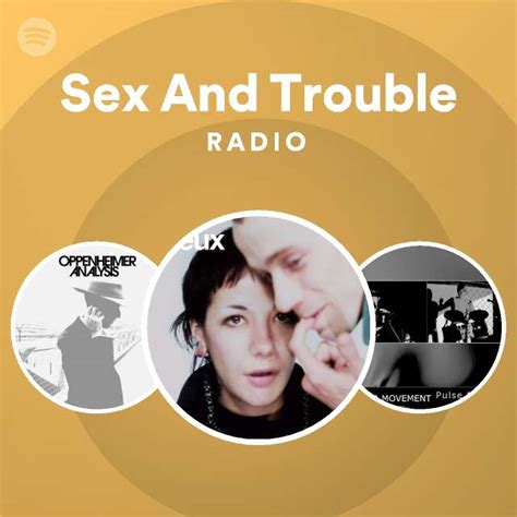 sex and trouble radio playlist by spotify spotify