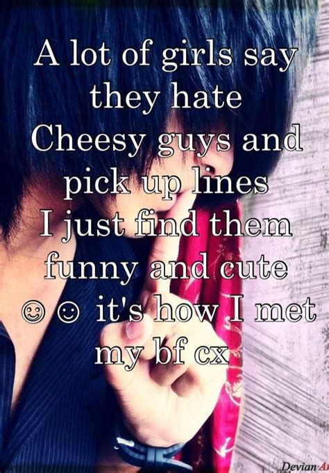 A Lot Of Girls Say They Hate Cheesy Guys And Pick Up Lines I Just Find