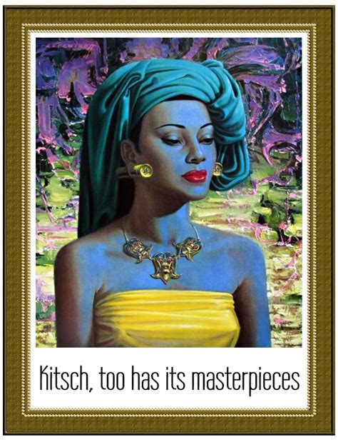Kitsch And Masterpieces Be Kitschig