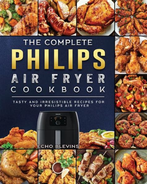complete philips air fryer cookbook tasty  irresistible recipes   philips air