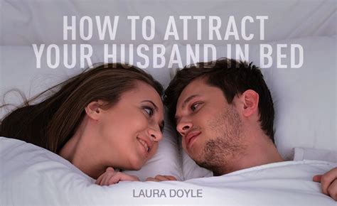How To Attract Your Husband In Bed Husband Love Husband