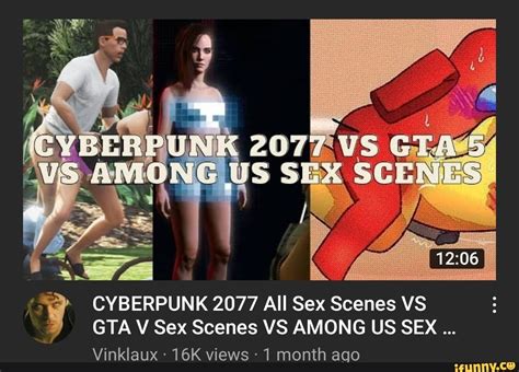 Cyberpunk 2077 All Sex Scenes Vs Gtav Sex Scenes Vs Among Us Sex
