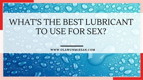 Whats The Best Lubricant To Use For Sex Sex Therapist And Coach