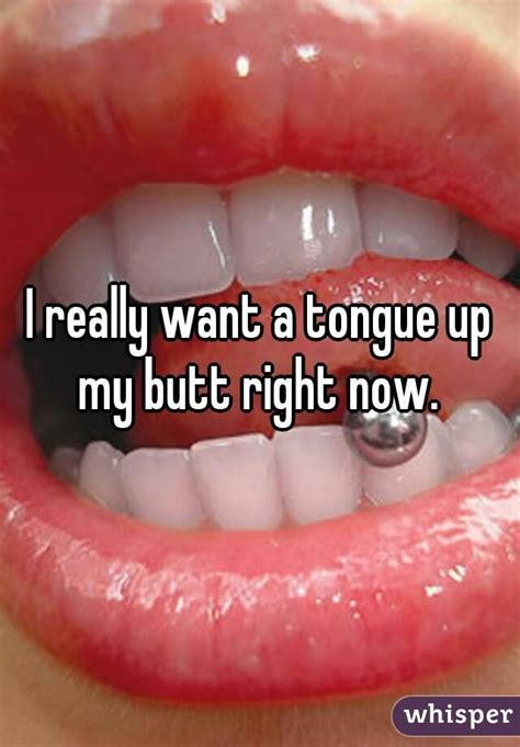 I Really Want A Tongue Up My Butt Right Now