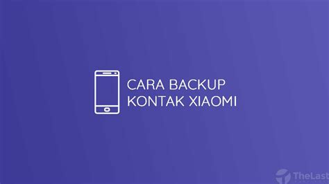 backup restore kontak xiaomi  mudah abbeducationcom