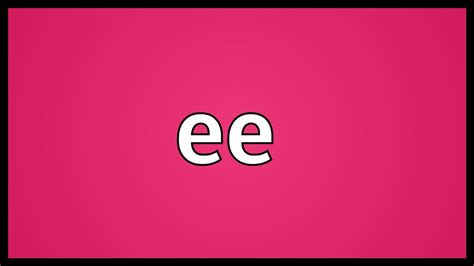 ee meaning youtube