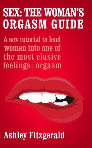 Sex The Womans Orgasm Guide A Sex Tutorial To Lead