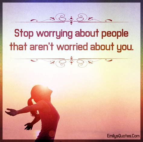 stop worrying  people  arent worried   popular inspirational quotes