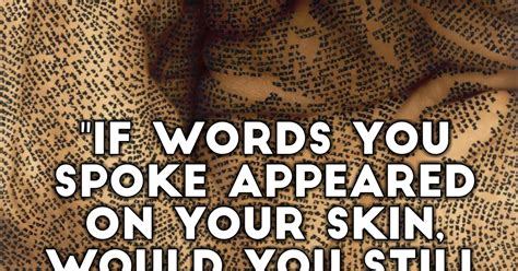 the world best quotes if the words you spoke appeared on your skin would you still be