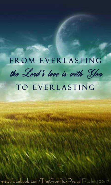 The Lord’s Love Is With You From Everlasting To Everlasting ~ Psalm