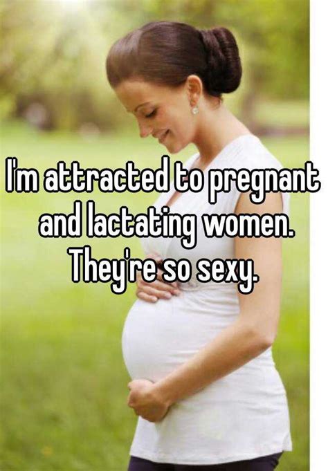 I M Attracted To Pregnant And Lactating Women They Re So