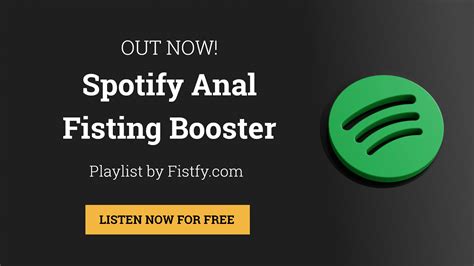 Out Now Spotify Anal Fisting Booster Playlist By Fistfy Listen Now