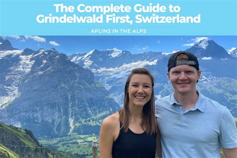 complete guide  grindelwald  switzerland aplins   alps