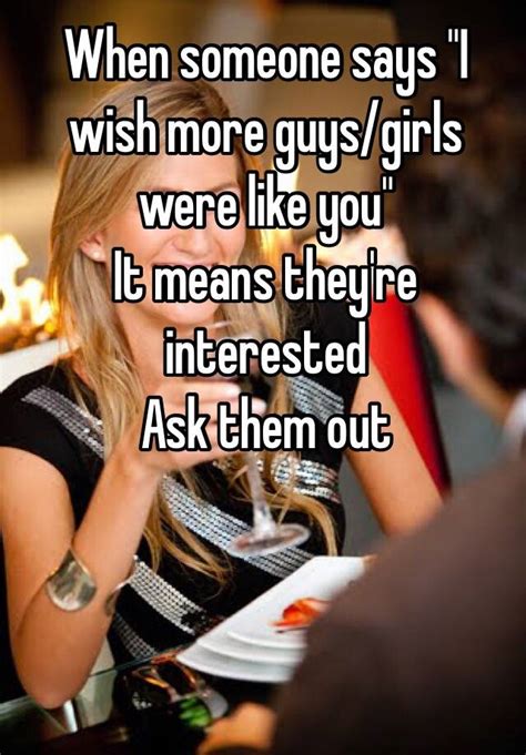 When Someone Says I Wish More Guys Girls Were Like You It Means They