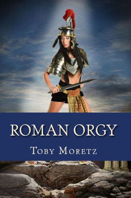 roman orgy adult erotica by toby moretz nook book