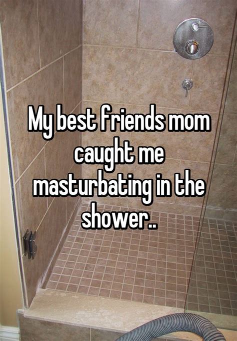 my best friends mom caught me masturbating in the shower
