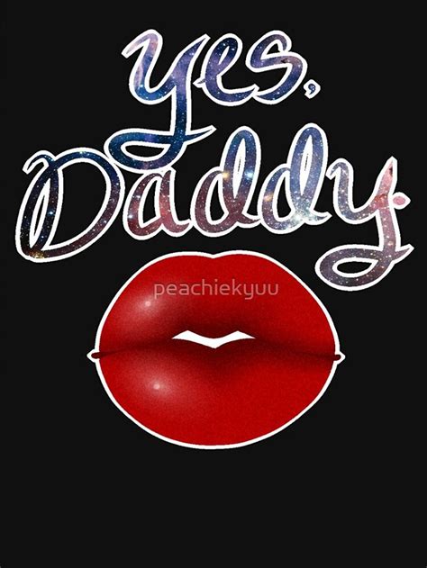Yes Daddy T Shirt By Peachiekyuu Aff Affiliate Daddy Shirt
