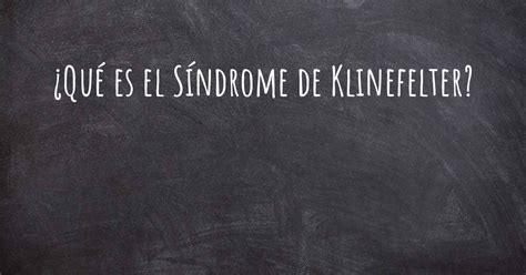 ¿qué es el síndrome de klinefelter