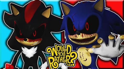 Sonic Exe And Shadow Exe Play Would You Rather Youtube