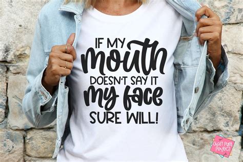 If My Mouth Doesn T Say It My Face Sure Will Sarcastic Saying Svg
