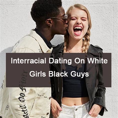 White Girls Black Guys Dating Site For White Women Black Men