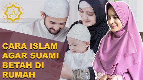 membuat suami betah  rumah  sayang istri menurut islam