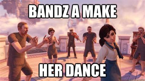 Bandz A Make Her Dance Bioshock Infinite Bands Quickmeme