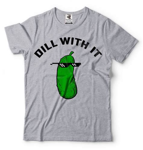funny meme t shirt cool casual t shirt party dill with it funny tee