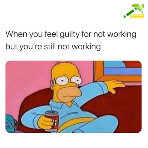 feel guilty   working  youre   working