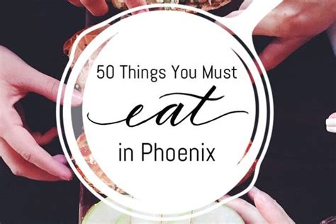 50 Things You Must Eat In Phoenix
