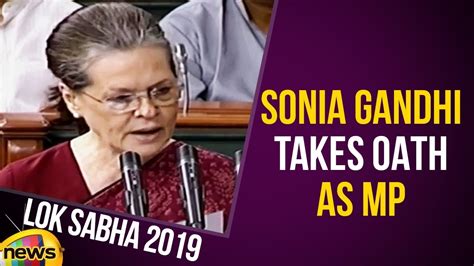 Sonia Gandhi Takes Oath As Lok Sabha Mp Parliament Session 2019