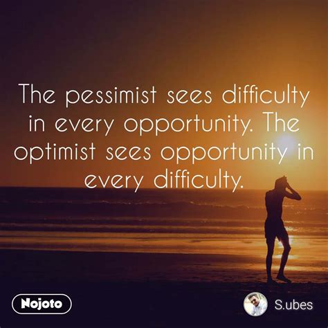 pessimist sees difficulty   opportunity nojoto nojoto