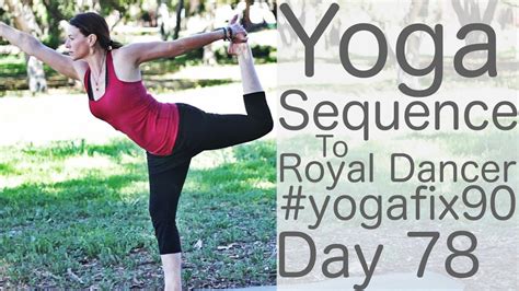 minute yoga sequence  natarajasana royal dancer day  yoga fix