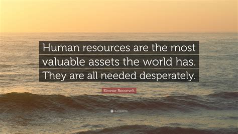 eleanor roosevelt quote human resources    valuable assets