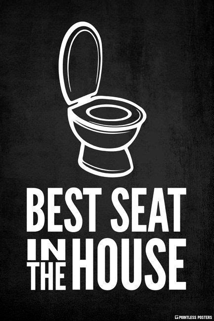 best seat in the house toilet poster funny funny toilet signs toilet pictures toilet quotes