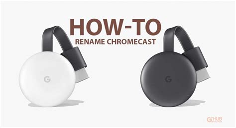rename google chromecast gchromecast hub