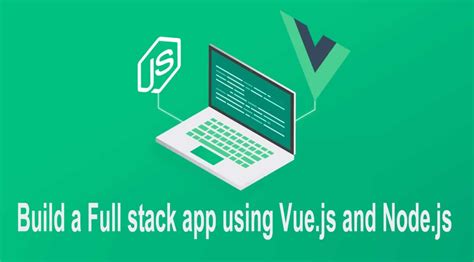 build  full stack app  vuejs  nodejs