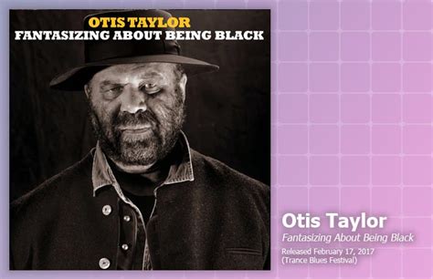 music review otis taylor fantasizing about being black