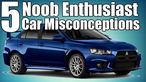 noob enthusiast misconceptions  cars youtube